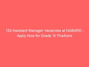 150 Assistant Manager Vacancies at NABARD – Apply Now for Grade ‘A’ Positions