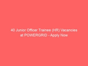 40 Junior Officer Trainee (HR) Vacancies at POWERGRID – Apply Now