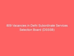 809 Vacancies in Delhi Subordinate Services Selection Board (DSSSB)