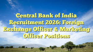 Central Bank of India Recruitment 2026: Foreign Exchange Officer & Marketing Officer Positions