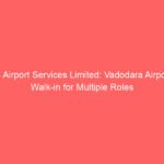 AI Airport Services Limited: Vadodara Airport Walk-in for Multiple Roles