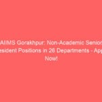 AIIMS Gorakhpur: Non-Academic Senior Resident Positions in 26 Departments – Apply Now!