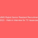 AIIMS Rajkot Senior Resident Recruitment 2023 – Walk-in Interview for 73 Vacancies