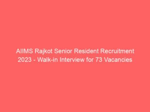 AIIMS Rajkot Senior Resident Recruitment 2023 – Walk-in Interview for 73 Vacancies