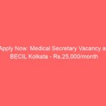 Apply Now: Medical Secretary Vacancy at BECIL Kolkata – Rs.25,000/month