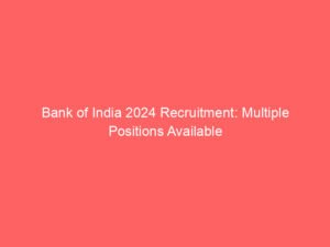 Bank of India 2024 Recruitment: Multiple Positions Available