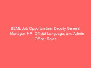 BEML Job Opportunities: Deputy General Manager, HR, Official Language, and Admin Officer Roles Available