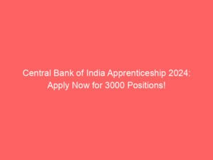 Central Bank of India Apprenticeship 2024: Apply Now for 3000 Positions!