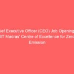 Chief Executive Officer (CEO) Job Opening at IIT Madras’ Centre of Excellence for Zero Emission Trucking (CoEZET) – Apply Now!