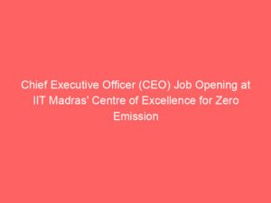 Chief Executive Officer (CEO) Job Opening at IIT Madras’ Centre of Excellence for Zero Emission Trucking (CoEZET) – Apply Now!