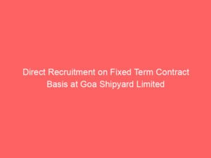 Direct Recruitment on Fixed Term Contract Basis at Goa Shipyard Limited
