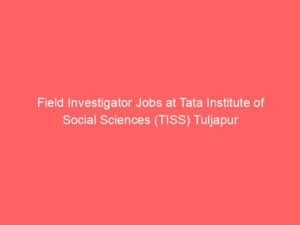 Field Investigator Jobs at Tata Institute of Social Sciences (TISS) Tuljapur