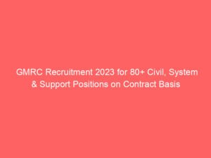 GMRC Recruitment 2023 for 80+ Civil, System & Support Positions on Contract Basis