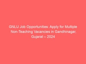 GNLU Job Opportunities: Apply for Multiple Non-Teaching Vacancies in Gandhinagar, Gujarat – 2024