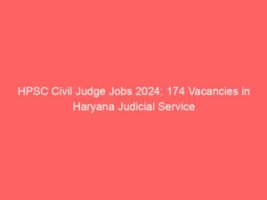 HPSC Civil Judge Jobs 2024: 174 Vacancies in Haryana Judicial Service