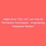 Indian Army TGC-140: Join Now for Permanent Commission – Engineering Graduates Wanted!