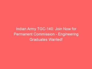Indian Army TGC-140: Join Now for Permanent Commission – Engineering Graduates Wanted!