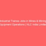 Industrial Trainee Jobs in Mines & Mining Equipment Operations | NLC India Limited