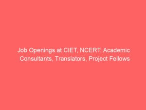 Job Openings at CIET, NCERT: Academic Consultants, Translators, Project Fellows