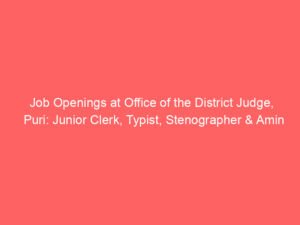 Job Openings at Office of the District Judge, Puri: Junior Clerk, Typist, Stenographer & Amin Positions Available