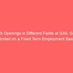 Job Openings in Different Fields at GAIL Gas Limited on a Fixed Term Employment Basis