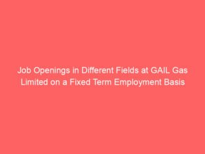 Job Openings in Different Fields at GAIL Gas Limited on a Fixed Term Employment Basis