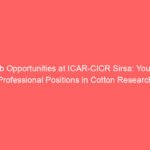 Job Opportunities at ICAR-CICR Sirsa: Young Professional Positions in Cotton Research