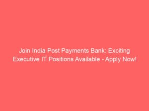 Join India Post Payments Bank: Exciting Executive IT Positions Available – Apply Now!