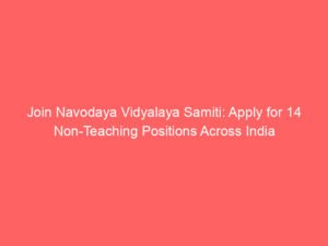 Join Navodaya Vidyalaya Samiti: Apply for 14 Non-Teaching Positions Across India