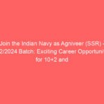 Join the Indian Navy as Agniveer (SSR) – 02/2024 Batch: Exciting Career Opportunity for 10+2 and Diploma Holders