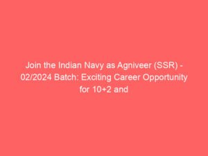 Join the Indian Navy as Agniveer (SSR) – 02/2024 Batch: Exciting Career Opportunity for 10+2 and Diploma Holders