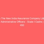 Join The New India Assurance Company Ltd. as Administrative Officers – Scale I Cadre | 450 Vacancies | Apply Now!