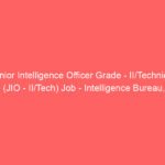 Junior Intelligence Officer Grade – II/Technical (JIO – II/Tech) Job – Intelligence Bureau, Ministry of Home Affairs, Government of India