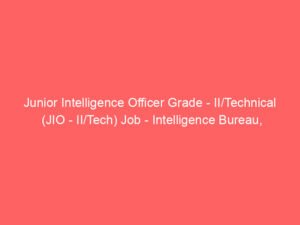 Junior Intelligence Officer Grade – II/Technical (JIO – II/Tech) Job – Intelligence Bureau, Ministry of Home Affairs, Government of India