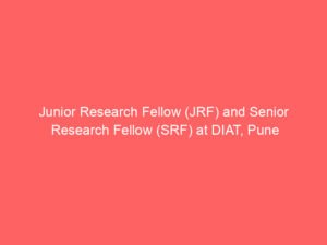 Junior Research Fellow (JRF) and Senior Research Fellow (SRF) at DIAT, Pune