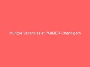 Multiple Vacancies at PGIMER Chandigarh