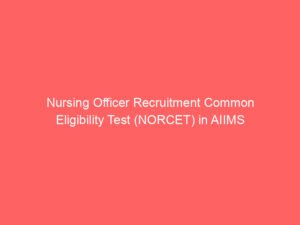 Nursing Officer Recruitment Common Eligibility Test (NORCET) in AIIMS