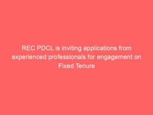 REC PDCL is inviting applications from experienced professionals for engagement on Fixed Tenure Basis