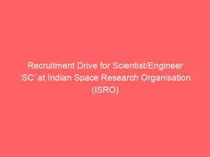 Recruitment Drive for Scientist/Engineer ‘SC’ at Indian Space Research Organisation (ISRO)