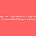 Recruitment of Non-Research Management Positions in ICAR Research Institutes