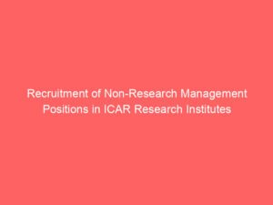 Recruitment of Non-Research Management Positions in ICAR Research Institutes