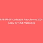 RPF/RPSF Constable Recruitment 2024: Apply for 4208 Vacancies
