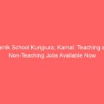 Sainik School Kunjpura, Karnal: Teaching and Non-Teaching Jobs Available Now