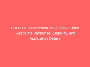 SBI Clerk Recruitment 2023: 8283 Junior Associate Vacancies, Eligibility, and Application Details