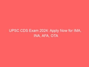UPSC CDS Exam 2024: Apply Now for IMA, INA, AFA, OTA