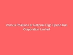Various Positions at National High Speed Rail Corporation Limited