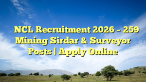 ⛏️ NCL Recruitment 2026 – 259 Mining Sirdar & Surveyor Posts | Apply Online