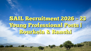 ⚙️ SAIL Recruitment 2026 – 23 Young Professional Posts | Rourkela & Ranchi