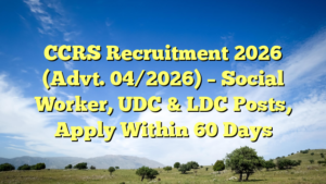 CCRS Recruitment 2026 (Advt. 04/2026) – Social Worker, UDC & LDC Posts, Apply Within 60 Days