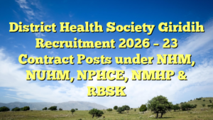 District Health Society Giridih Recruitment 2026 – 23 Contract Posts under NHM, NUHM, NPHCE, NMHP & RBSK
